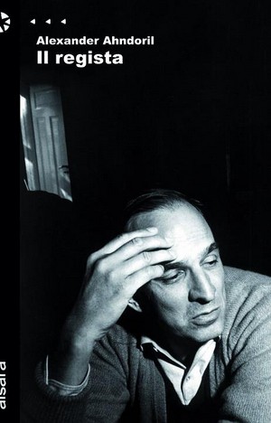 Il regista, Alexander Ahndoril: romanzo su Ingmar Bergman