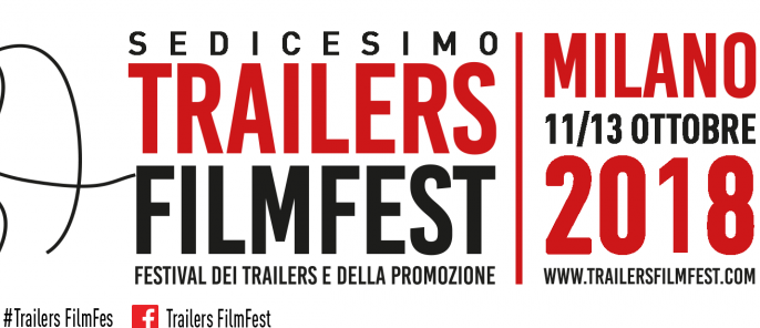 Trailers FilmFest 2018, a Milano dall'11 al 13 ottobre